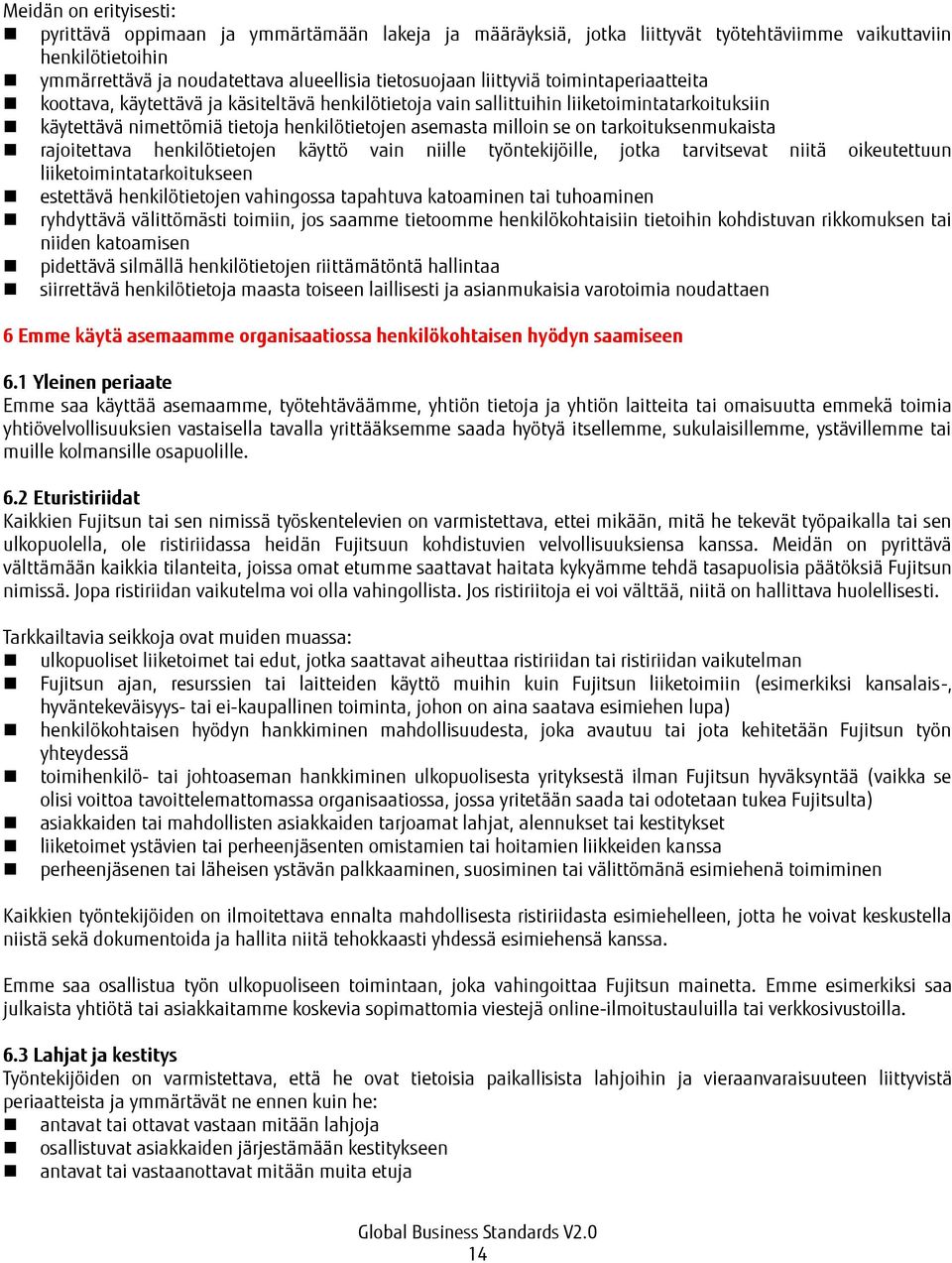 tarkoituksenmukaista rajoitettava henkilötietojen käyttö vain niille työntekijöille, jotka tarvitsevat niitä oikeutettuun liiketoimintatarkoitukseen estettävä henkilötietojen vahingossa tapahtuva