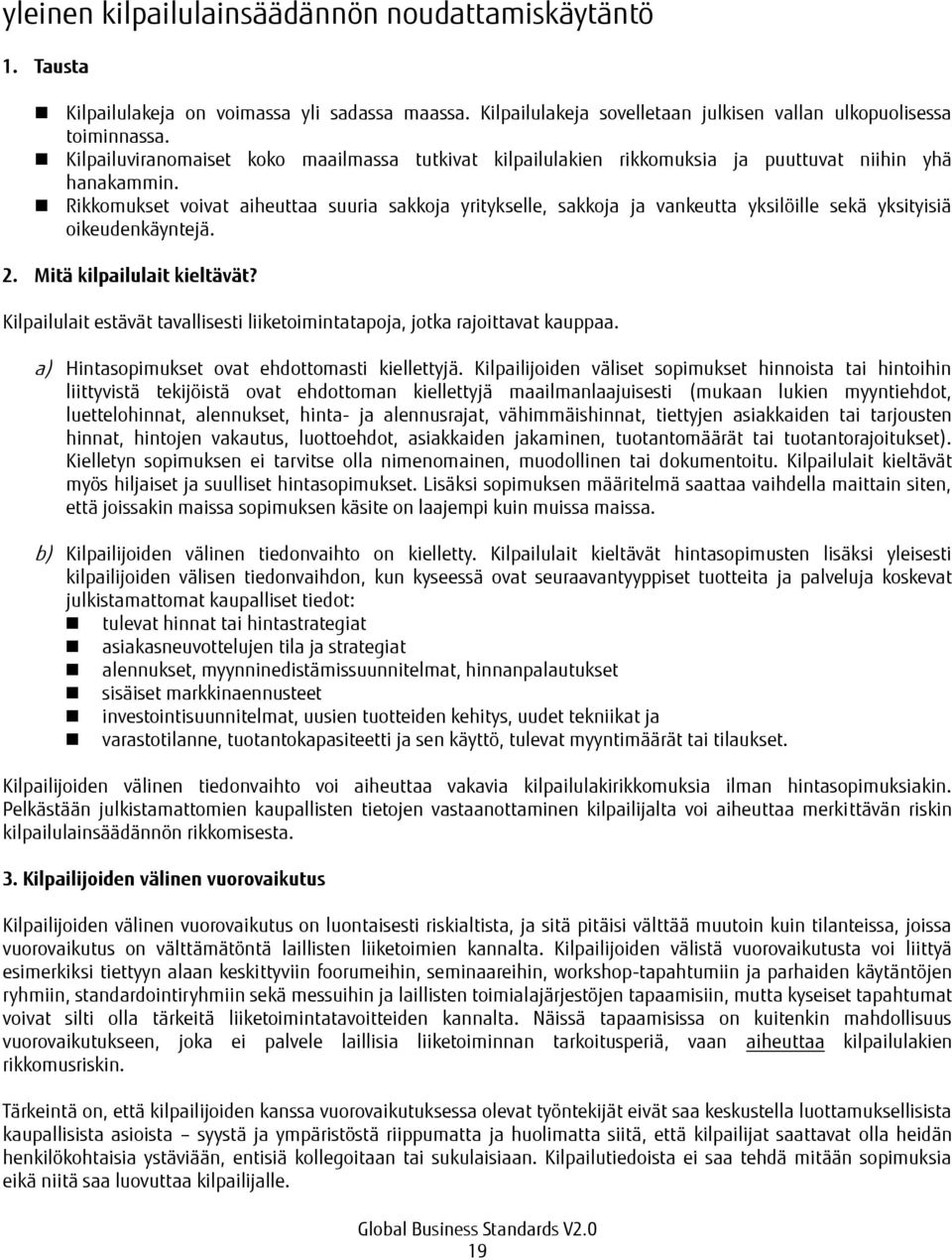 Rikkomukset voivat aiheuttaa suuria sakkoja yritykselle, sakkoja ja vankeutta yksilöille sekä yksityisiä oikeudenkäyntejä. 2. Mitä kilpailulait kieltävät?