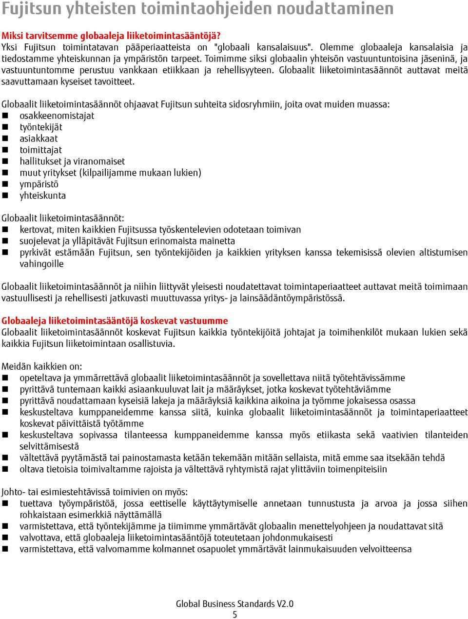 Toimimme siksi globaalin yhteisön vastuuntuntoisina jäseninä, ja vastuuntuntomme perustuu vankkaan etiikkaan ja rehellisyyteen.