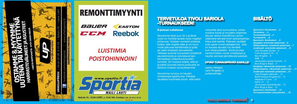 ..9 Sarjajako vähemmän pelanneet...10 Otteluohjelma, vähemmän pelanneet...11 Joukkueet enemmän pelanneet...12 Lahti Ringette Valkoiset...12 NuPS Hockey Ringette E2...12 Walapais E Lions...12 KaPa -51.