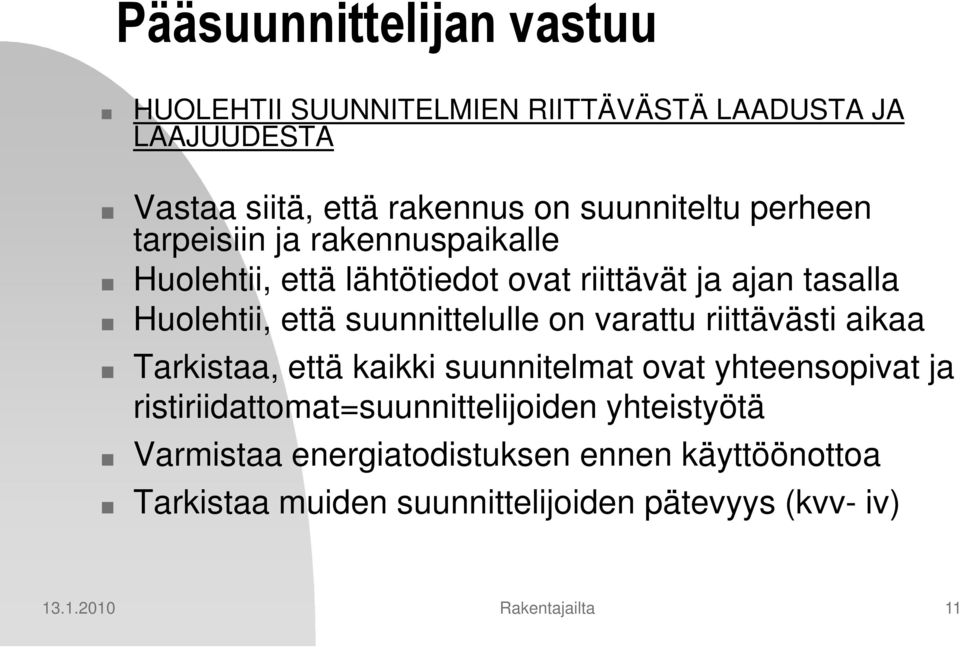 on varattu riittävästi aikaa Tarkistaa, että kaikki suunnitelmat ovat yhteensopivat ja ristiriidattomat=suunnittelijoiden