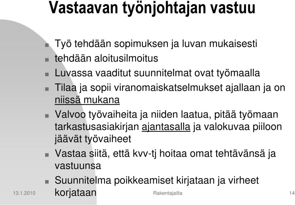 niiden laatua, pitää työmaan tarkastusasiakirjan ajantasalla ja valokuvaa piiloon jäävät työvaiheet Vastaa siitä, että