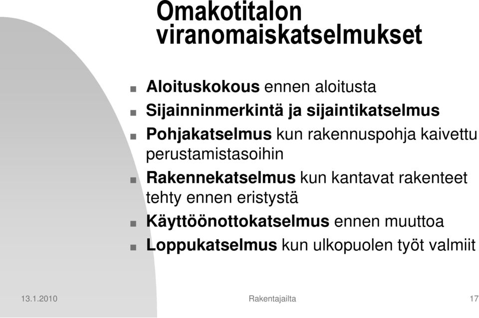 Rakennekatselmus kun kantavat rakenteet tehty ennen eristystä Käyttöönottokatselmus