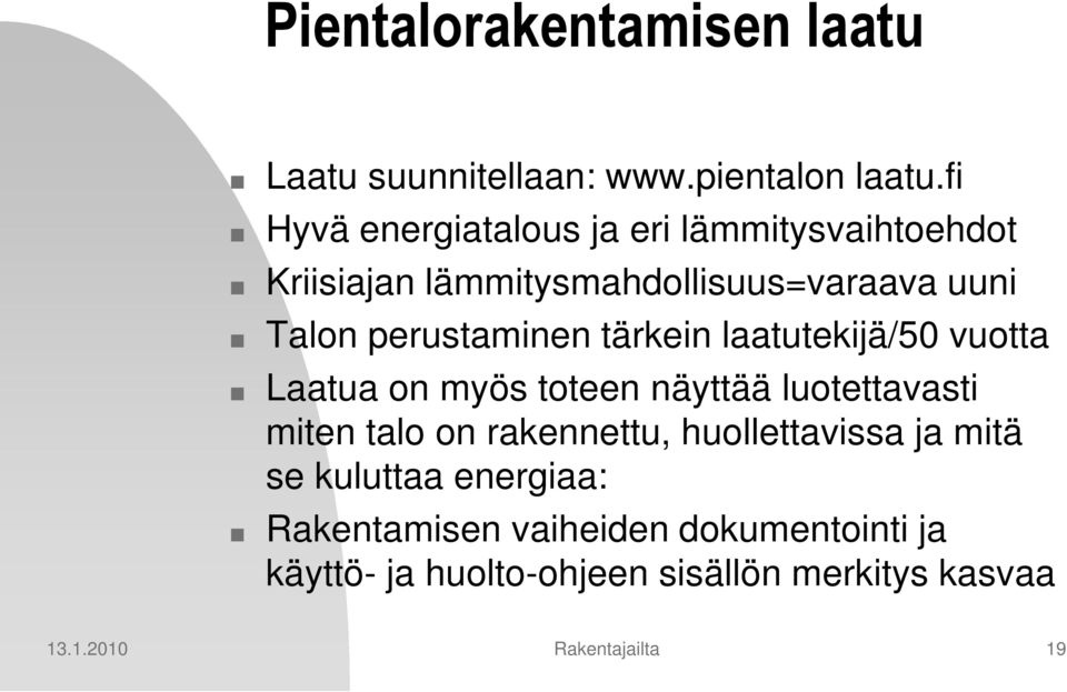 perustaminen tärkein laatutekijä/50 vuotta Laatua on myös toteen näyttää luotettavasti miten talo on