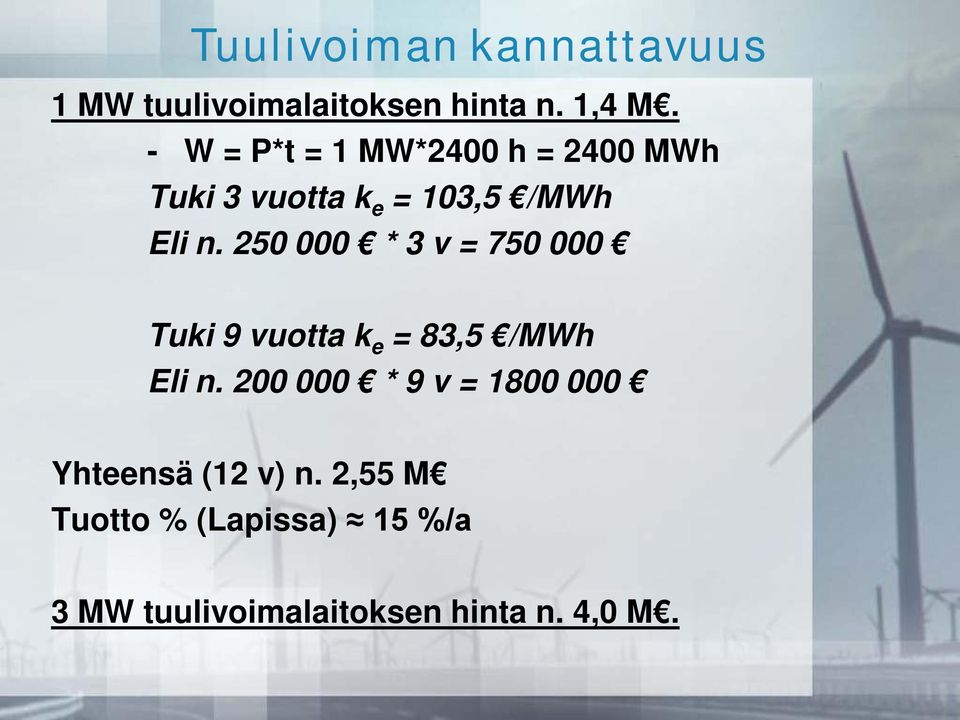 250 000 * 3 v = 750 000 Tuki 9 vuotta k e = 83,5 /MWh Eli n.