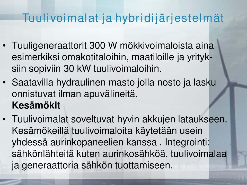 Saatavilla hydraulinen masto jolla nosto ja lasku onnistuvat ilman apuvälineitä.