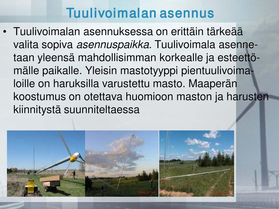 Tuulivoimala asennetaan yleensä mahdollisimman korkealle ja esteettömälle paikalle.