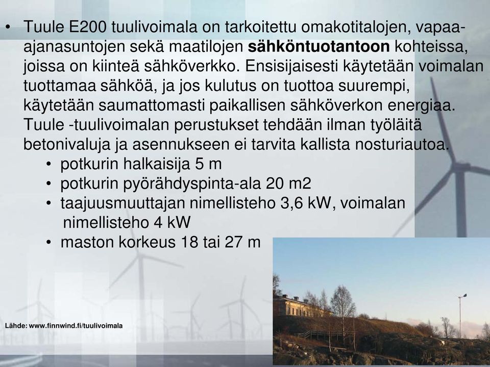 Tuule -tuulivoimalan perustukset tehdään ilman työläitä betonivaluja ja asennukseen ei tarvita kallista nosturiautoa.