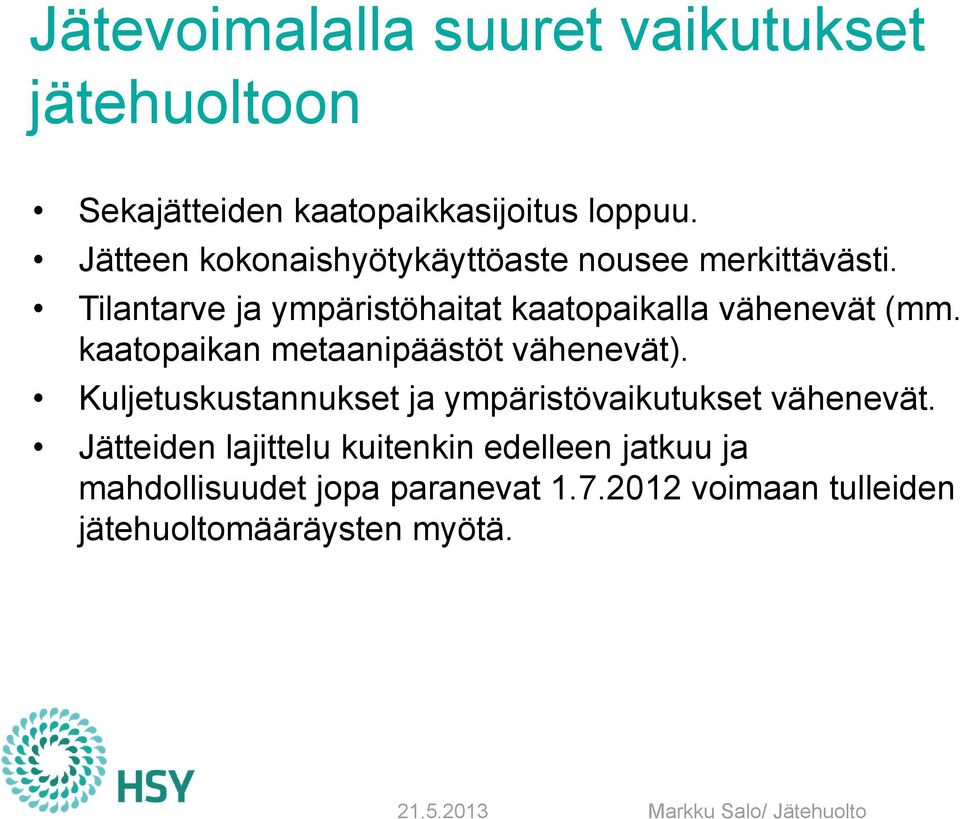 Tilantarve ja ympäristöhaitat kaatopaikalla vähenevät (mm. kaatopaikan metaanipäästöt vähenevät).