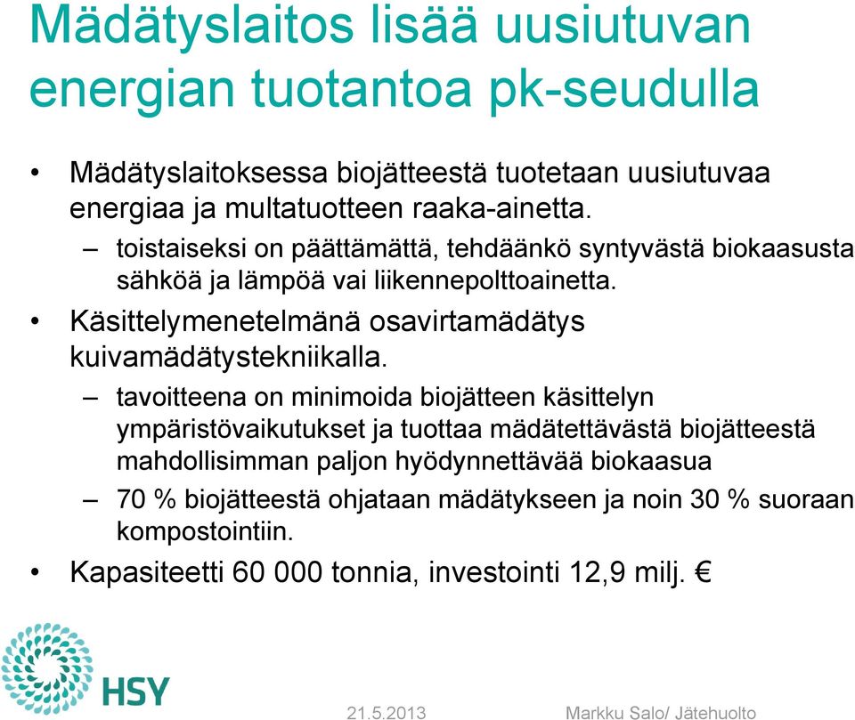 Käsittelymenetelmänä osavirtamädätys kuivamädätystekniikalla.