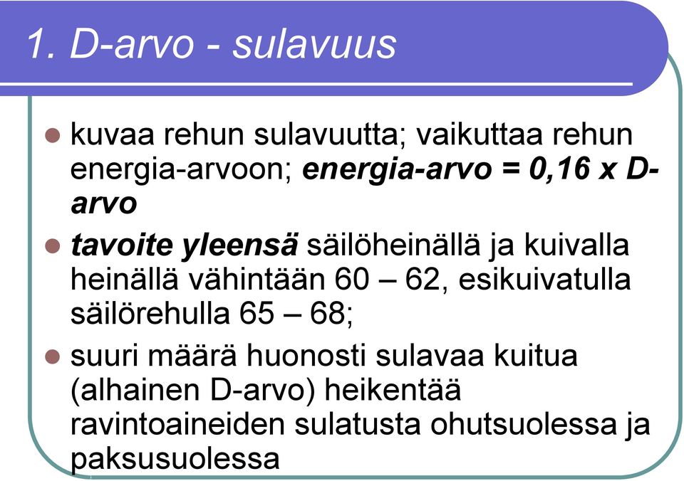 vähintään 60 62, esikuivatulla säilörehulla 65 68; suuri määrä huonosti sulavaa