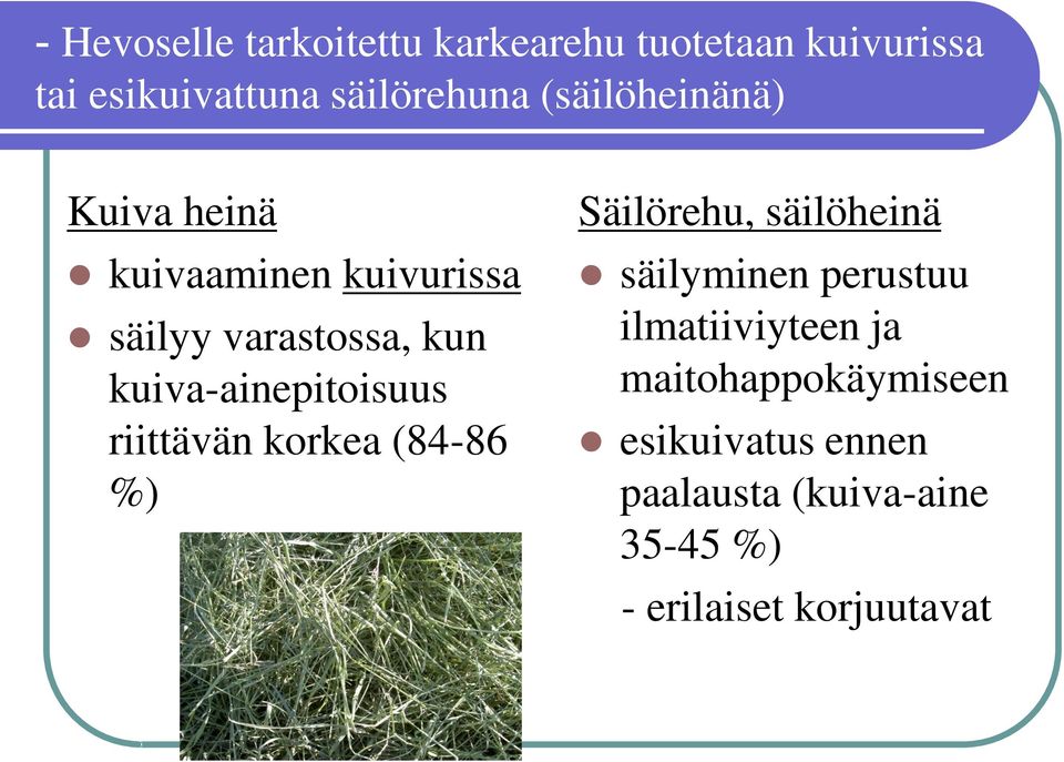 kuiva-ainepitoisuus riittävän korkea (84-86 %) Säilörehu, säilöheinä säilyminen perustuu