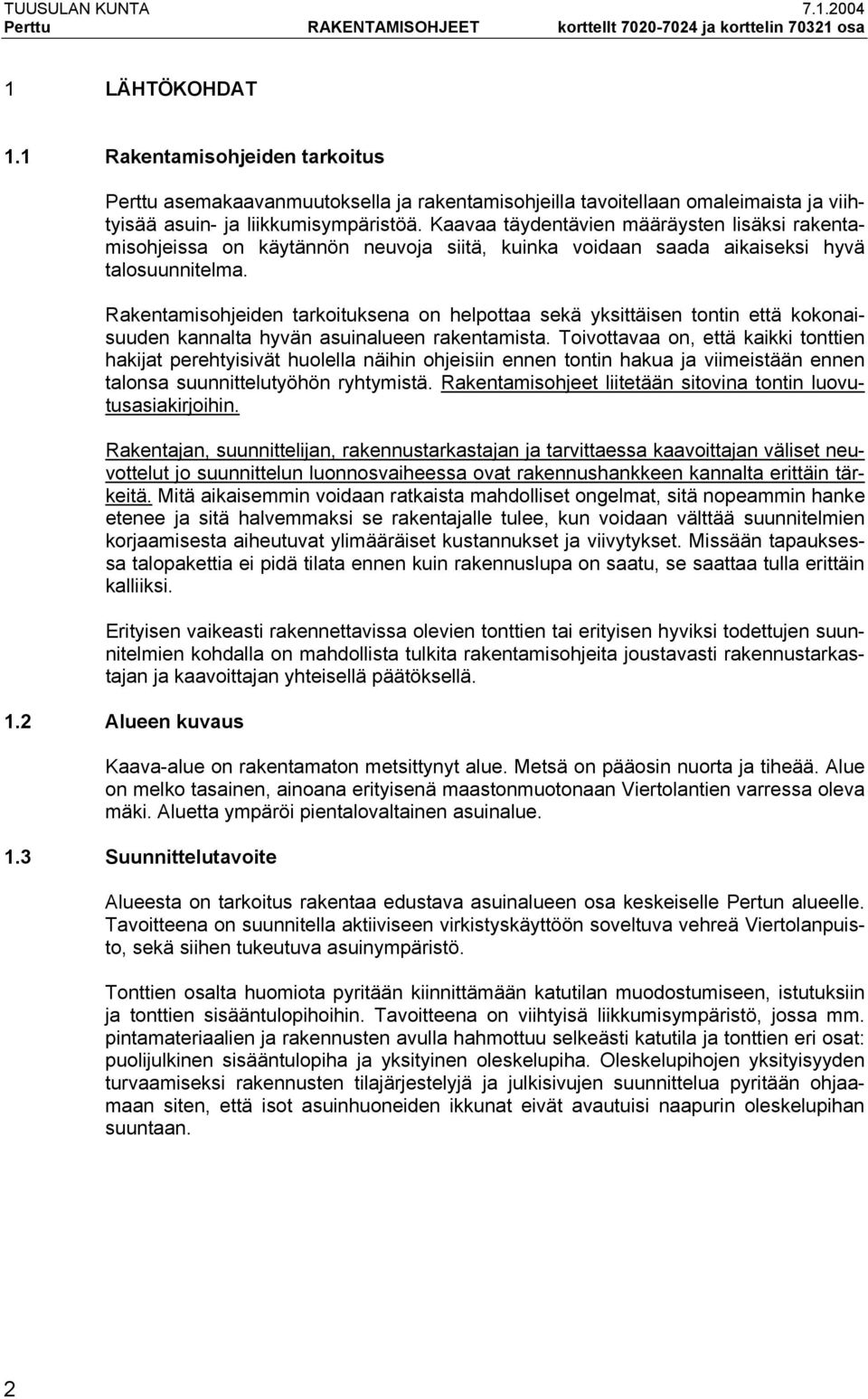 Kaavaa täydentävien määräysten lisäksi rakentamisohjeissa on käytännön neuvoja siitä, kuinka voidaan saada aikaiseksi hyvä talosuunnitelma.
