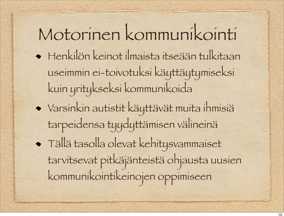 käyttävät muita ihmisiä tarpeidensa tyydyttämisen välineinä Tällä tasolla olevat