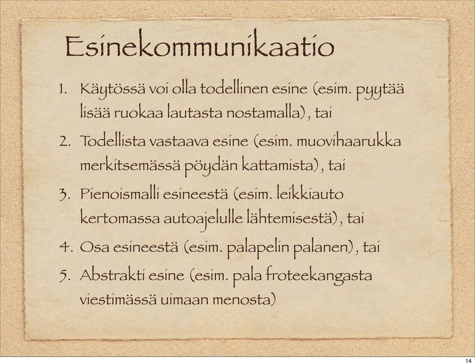 muovihaarukka merkitsemässä pöydän kattamista), tai 3. Pienoismalli esineestä (esim.