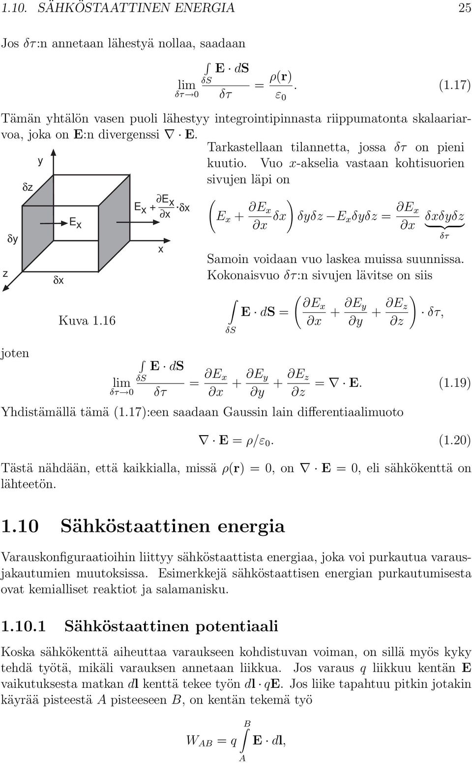 Vuo x-akselia vastaan kohtisuorien sivujen läpi on z δy δz δx E x Kuva 1.16 E E x x + x δx x ( E x + E x x δx ) δyδz E x δyδz = E x x δxδyδz } {{ } δτ amoin voidaan vuo laskea muissa suunnissa.