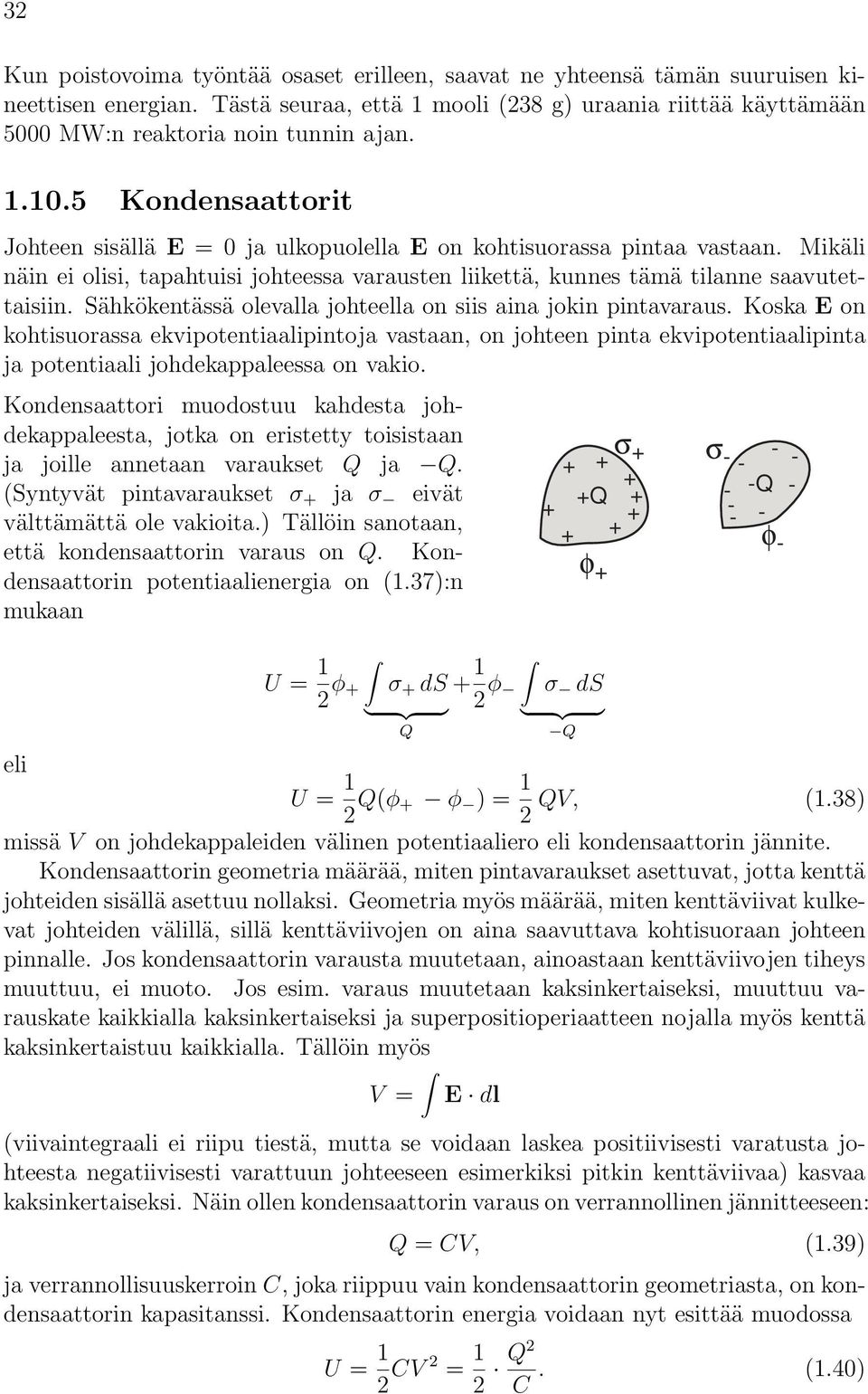 ähkökentässä olevalla johteella on siis aina jokin pintavaraus. Koska E on kohtisuorassa ekvipotentiaalipintoja vastaan, on johteen pinta ekvipotentiaalipinta ja potentiaali johdekappaleessa on vakio.