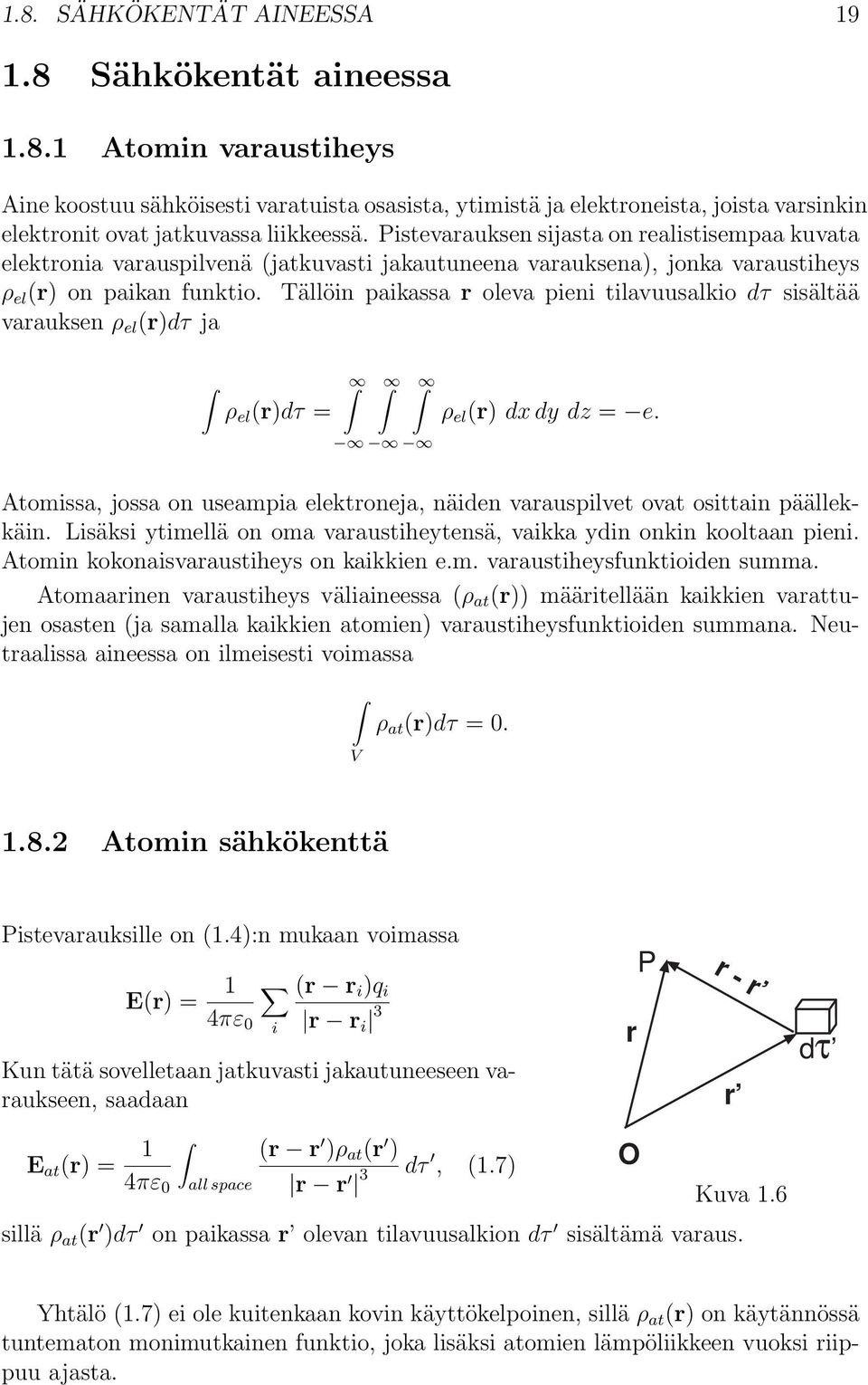 Tällöin paikassa r oleva pieni tilavuusalkio dτ sisältää varauksen ρ el (r)dτ ja ρ el (r)dτ = ρ el (r) dx dy dz = e.