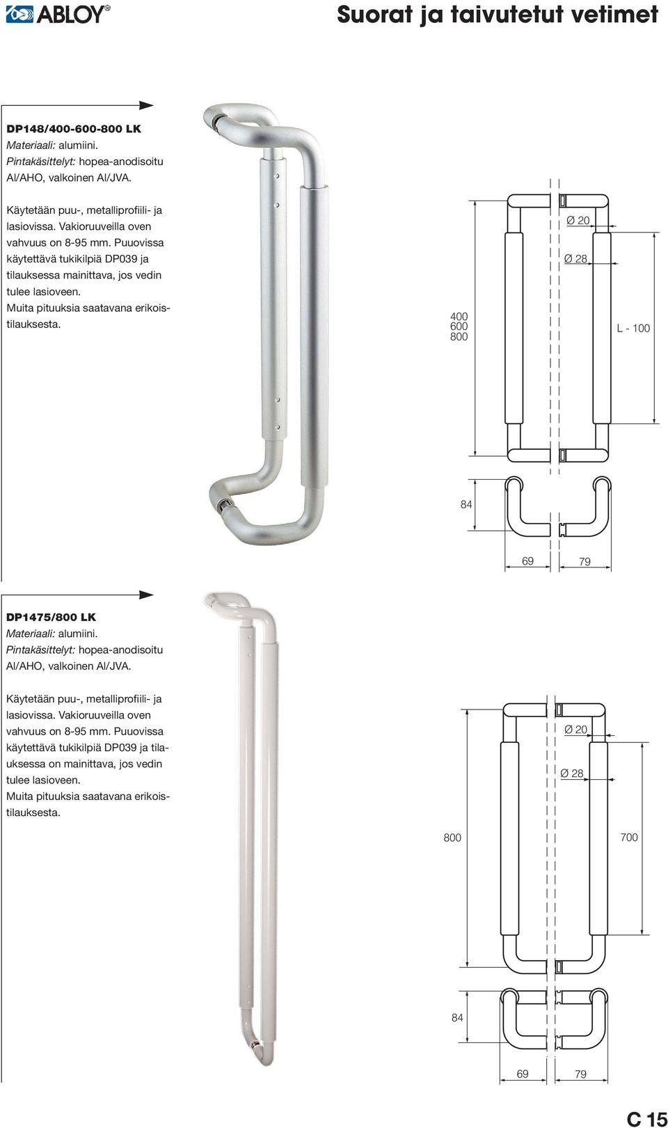 400 600 800 Ø 28 L - 100 84 69 79 DP1475/800 LK Materiaali: alumiini. Pintakäsittelyt: hopea-anodisoi tu Al/AHO, valkoinen Al/JVA.