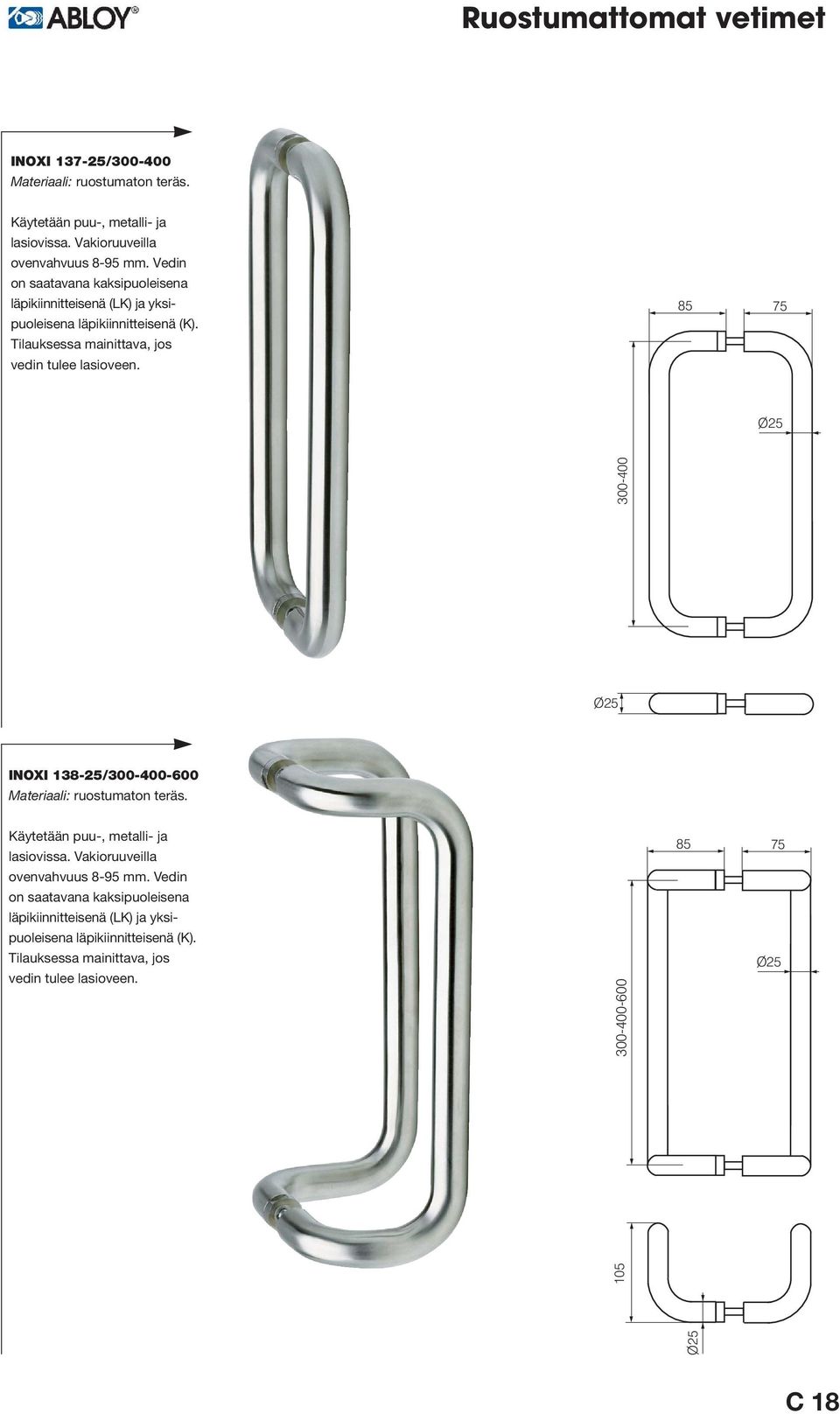 Tilauksessa mainittava, jos 85 75 300-400 INOXI 138-25/300-400-600 Materiaali: ruostumaton teräs. Käytetään puu-, metalli- ja lasiovissa.