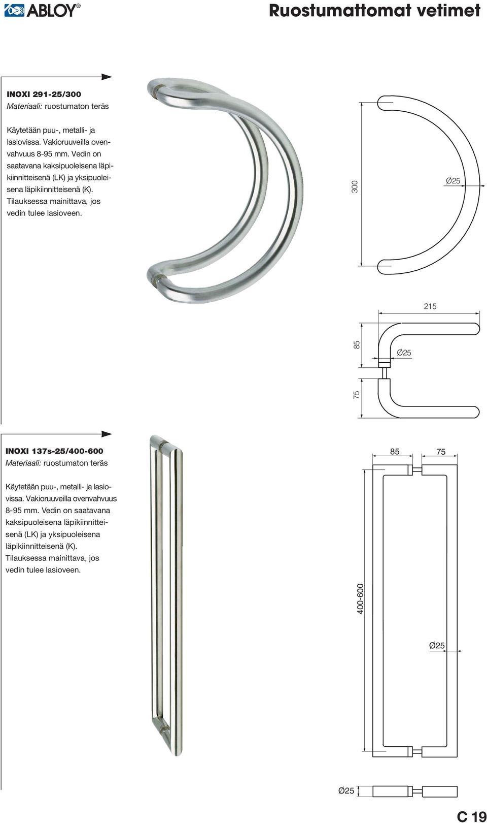 Tilauksessa mainittava, jos 300 215 85 400-600 75 INOXI 137s-25/400-600 Materiaali: ruostumaton teräs 85 75 Käytetään puu-, metalli-