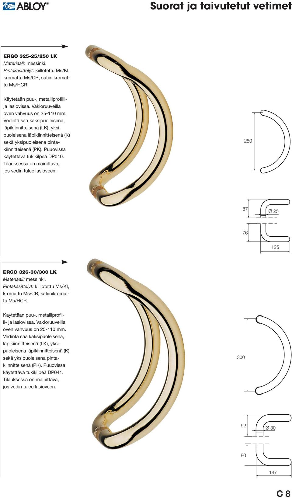 Tilauksessa on mainittava, jos 250 87 Ø 25 76 125 ERGO 326-30/300 LK kro mattu Ms/CR, satiinikromattu Ms/HCR. Käytetään puu-, metalliprofiili- ja lasiovissa.