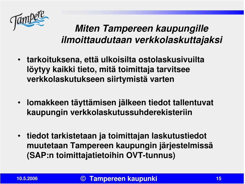 lomakkeen täyttämisen jälkeen tiedot tallentuvat kaupungin verkkolaskutussuhderekisteriin tiedot tarkistetaan