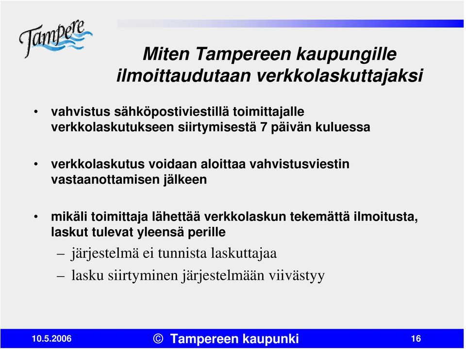 vahvistusviestin vastaanottamisen jälkeen mikäli toimittaja lähettää verkkolaskun tekemättä ilmoitusta,