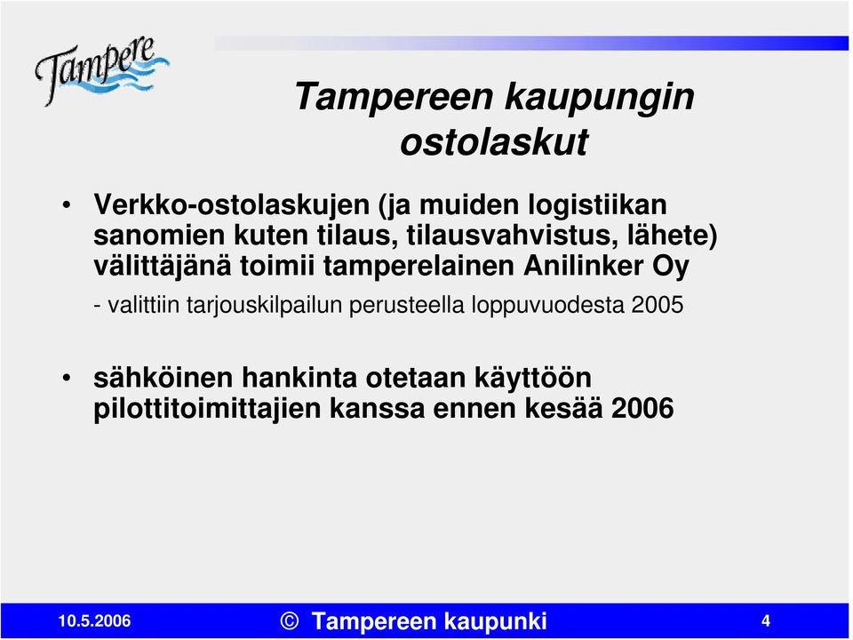 Anilinker Oy - valittiin tarjouskilpailun perusteella loppuvuodesta 2005