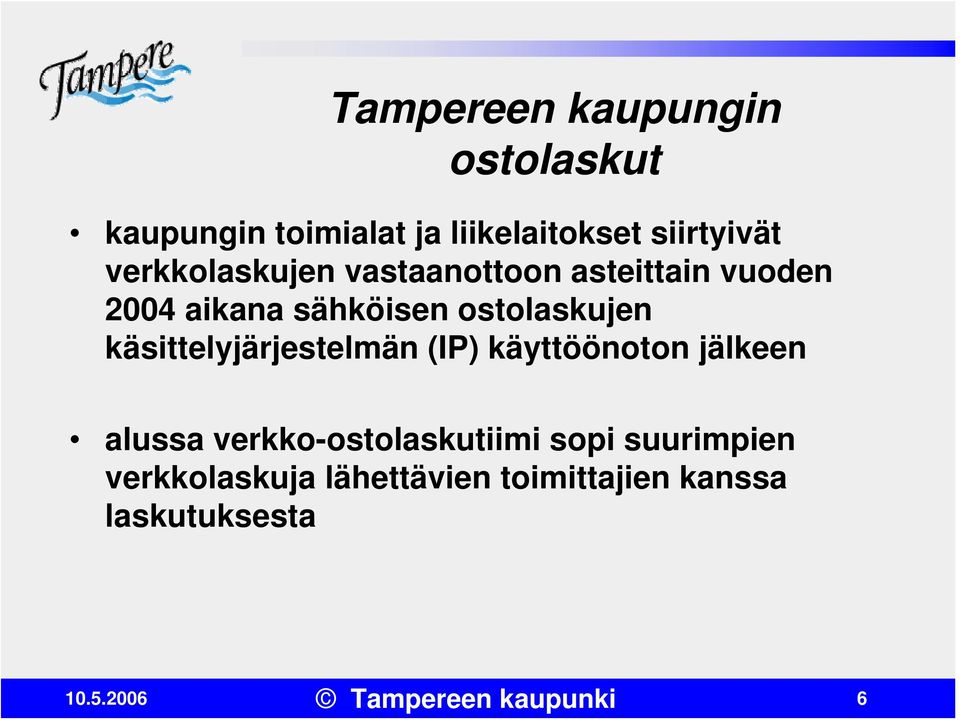 käsittelyjärjestelmän (IP) käyttöönoton jälkeen alussa verkko-ostolaskutiimi sopi