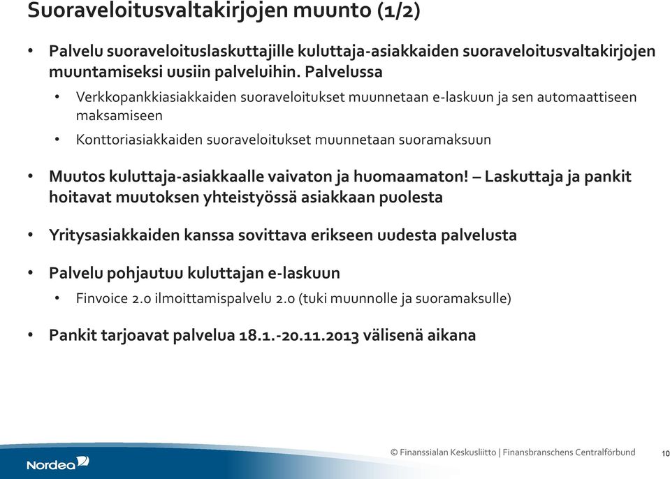 kuluttaja-asiakkaalle vaivaton ja huomaamaton!