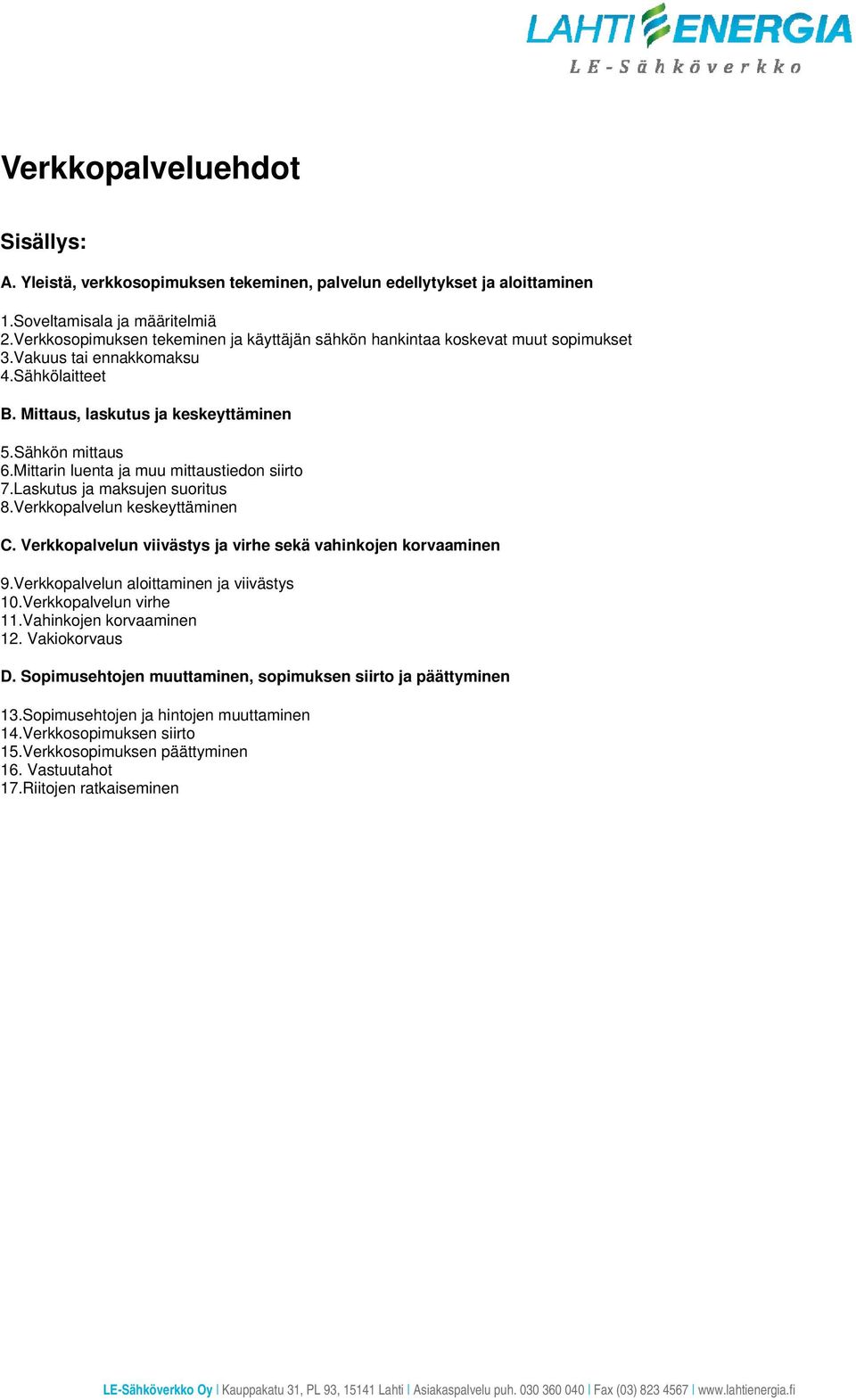 Mittarin luenta ja muu mittaustiedon siirto 7.Laskutus ja maksujen suoritus 8.Verkkopalvelun keskeyttäminen C. Verkkopalvelun viivästys ja virhe sekä vahinkojen korvaaminen 9.