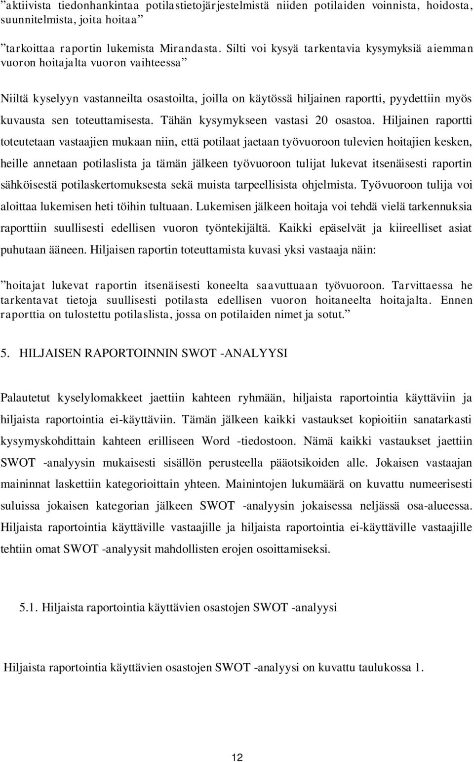 toteuttamisesta. Tähän kysymykseen vastasi 20 osastoa.