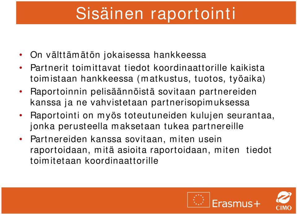 vahvistetaan partnerisopimuksessa Raportointi on myös toteutuneiden kulujen seurantaa, jonka perusteella maksetaan tukea