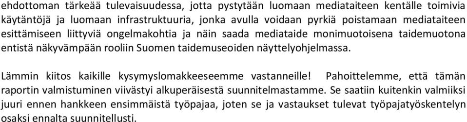 taidemuseoiden näyttelyohjelmassa. Lämmin kiitos kaikille kysymyslomakkeeseemme vastanneille!