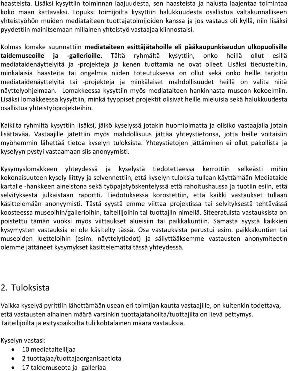 millainen yhteistyö vastaajaa kiinnostaisi. Kolmas lomake suunnattiin mediataiteen esittäjätahoille eli pääkaupunkiseudun ulkopuolisille taidemuseoille ja -gallerioille.