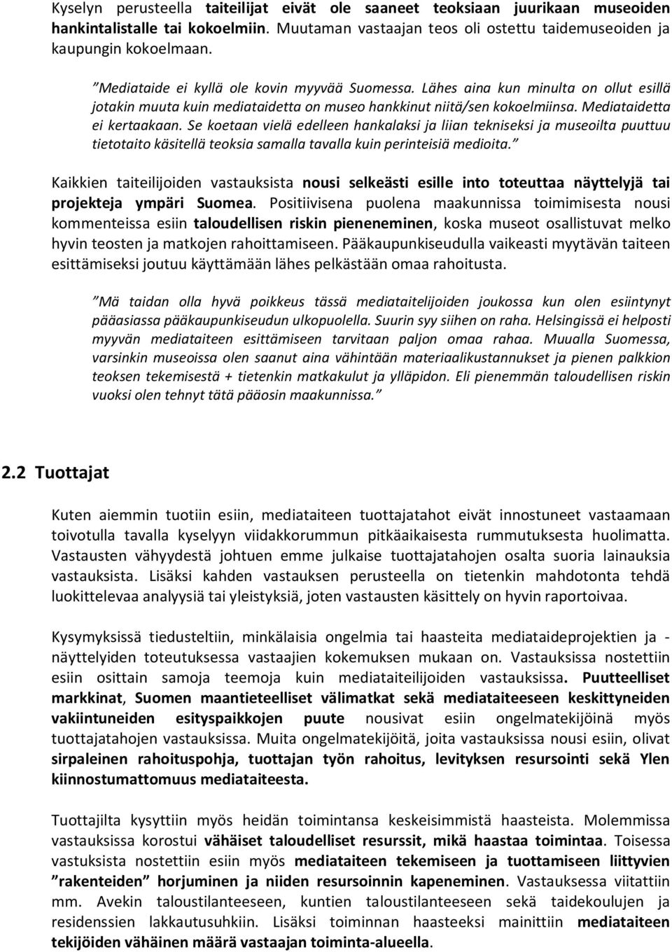 Se koetaan vielä edelleen hankalaksi ja liian tekniseksi ja museoilta puuttuu tietotaito käsitellä teoksia samalla tavalla kuin perinteisiä medioita.