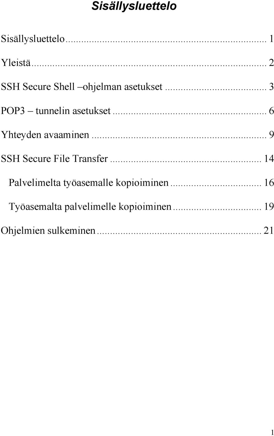 .. 6 Yhteyden avaaminen... 9 SSH Secure File Transfer.