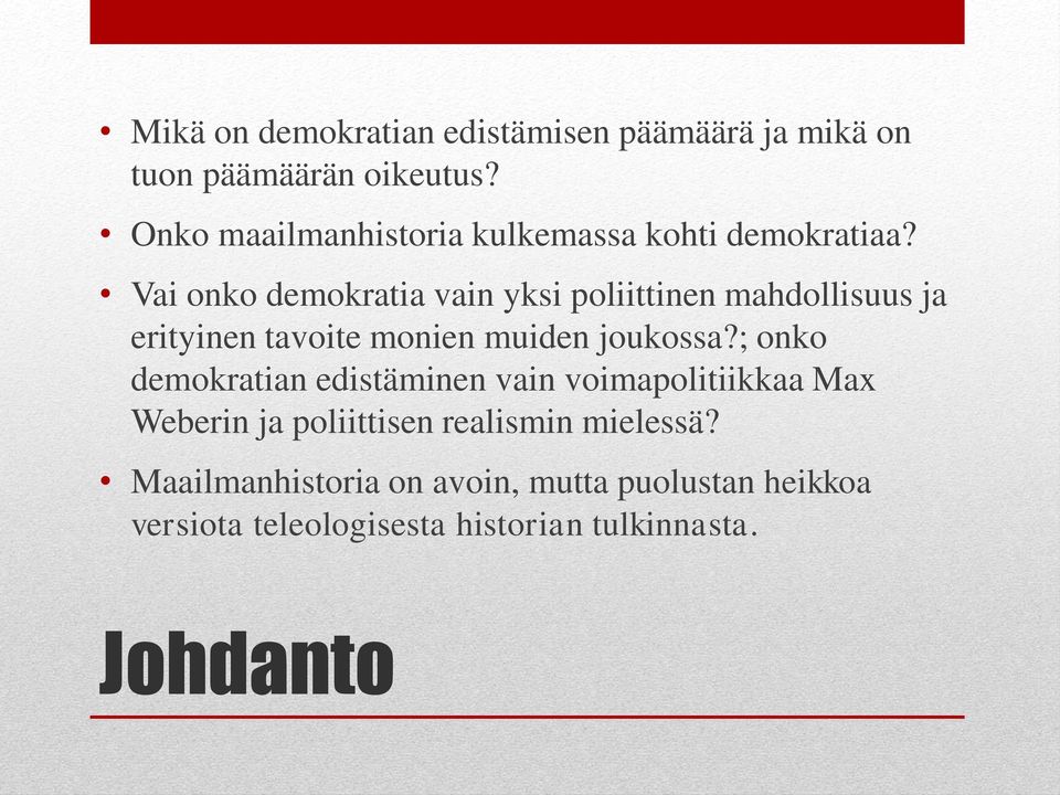 Vai onko demokratia vain yksi poliittinen mahdollisuus ja erityinen tavoite monien muiden joukossa?