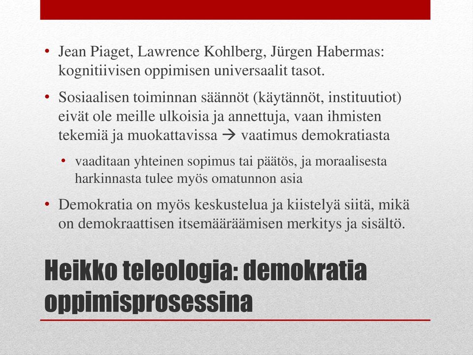 muokattavissa vaatimus demokratiasta vaaditaan yhteinen sopimus tai päätös, ja moraalisesta harkinnasta tulee myös omatunnon