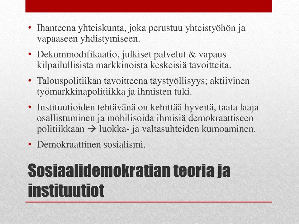 Talouspolitiikan tavoitteena täystyöllisyys; aktiivinen työmarkkinapolitiikka ja ihmisten tuki.