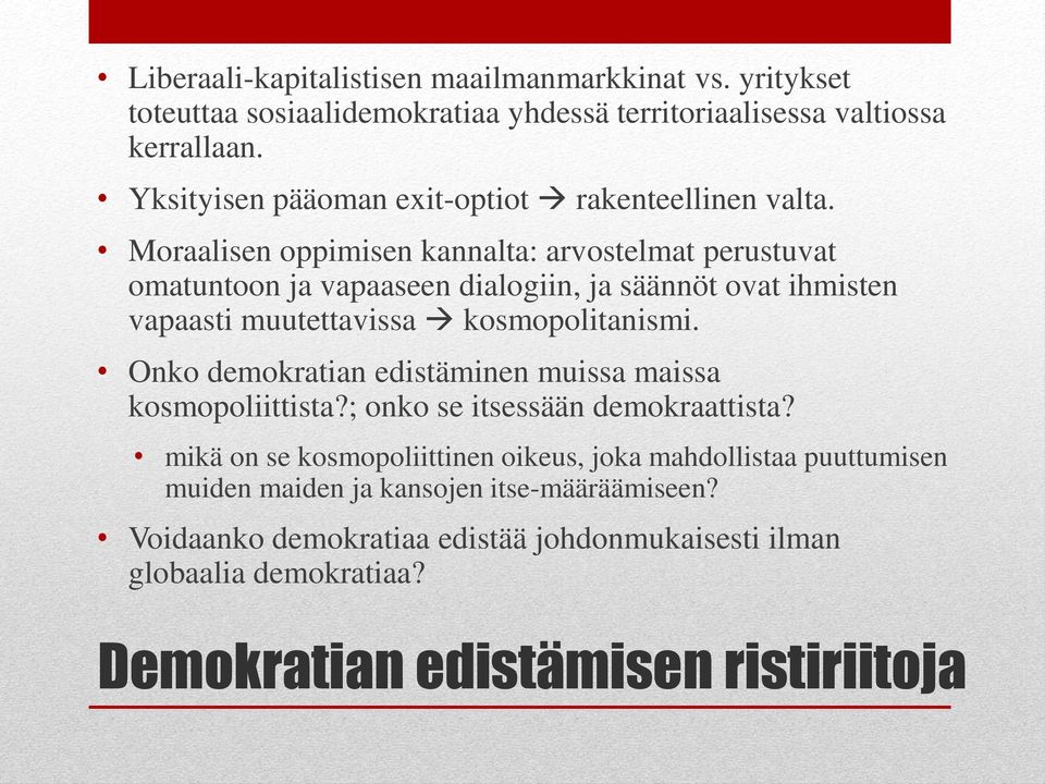 Moraalisen oppimisen kannalta: arvostelmat perustuvat omatuntoon ja vapaaseen dialogiin, ja säännöt ovat ihmisten vapaasti muutettavissa kosmopolitanismi.