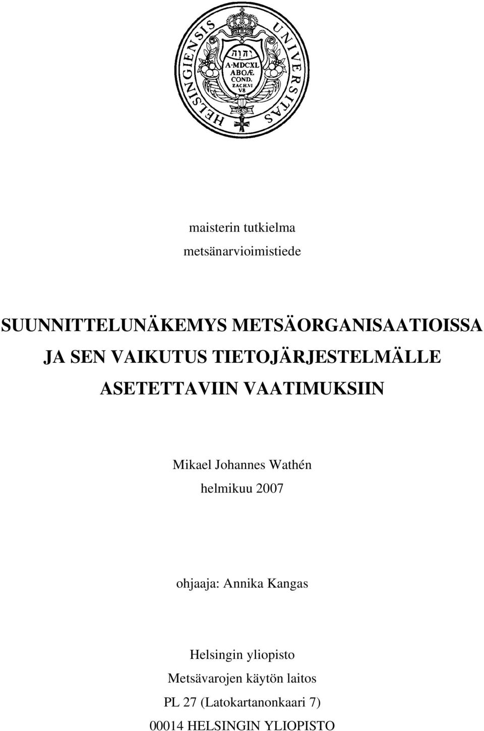 VAATIMUKSIIN Mikael Johannes Wathén helmikuu 2007 ohjaaja: Annika Kangas