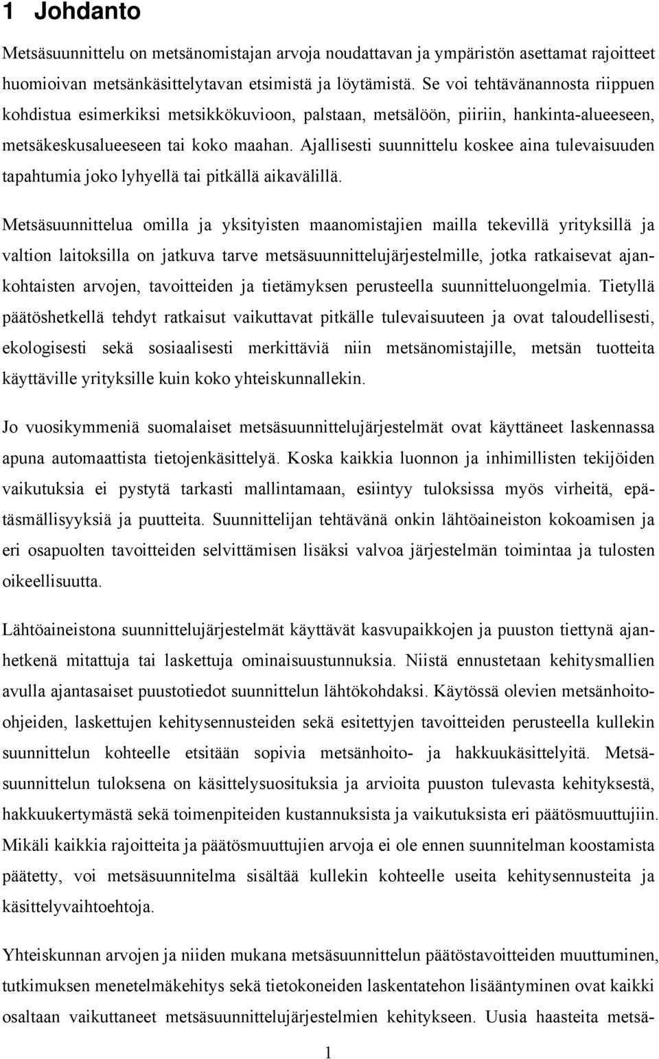 Ajallisesti suunnittelu koskee aina tulevaisuuden tapahtumia joko lyhyellä tai pitkällä aikavälillä.