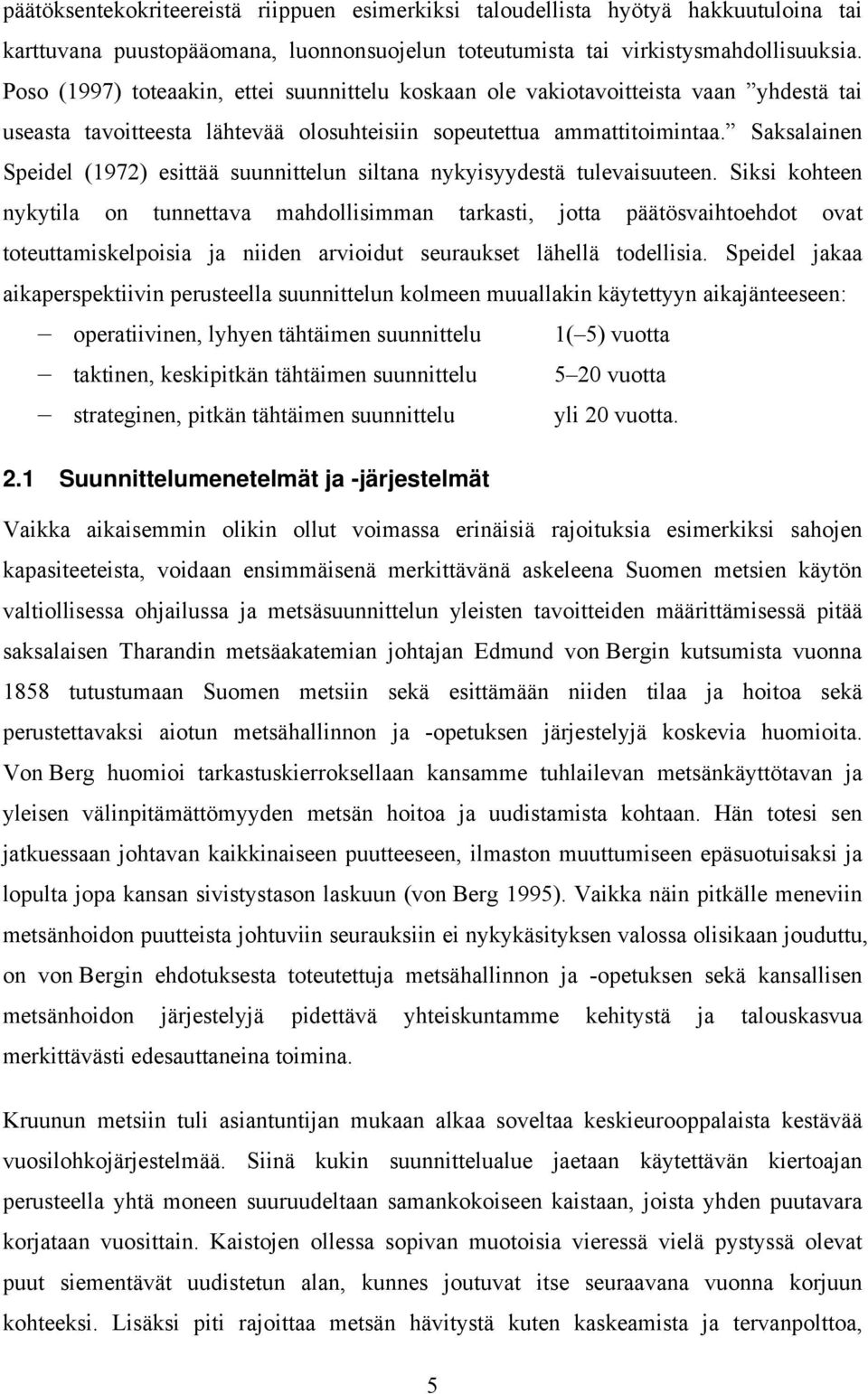 Saksalainen Speidel (1972) esittää suunnittelun siltana nykyisyydestä tulevaisuuteen.