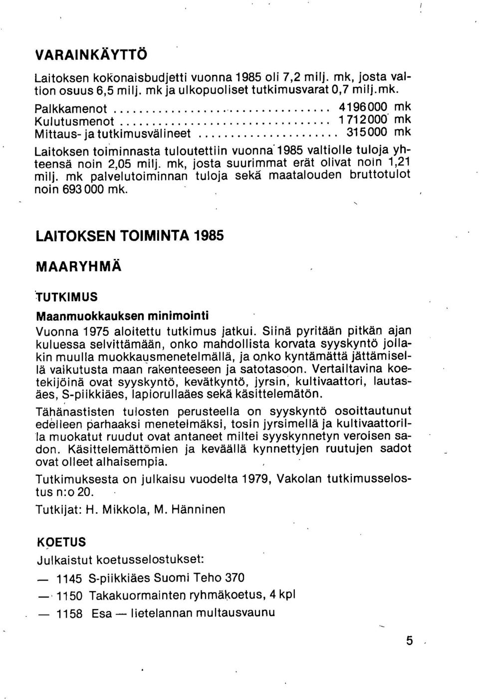 ja ulkopuoliset tutkimusvarat 0,7 milj.mk.