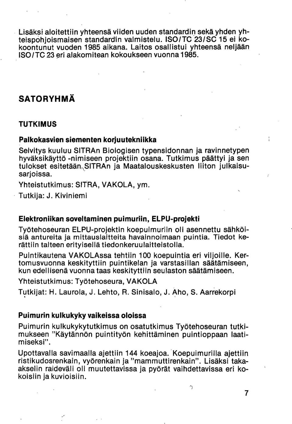 SATORYHMÄ TUTKIMUS Palkokasvien siementen korjuutekniikka Selvitys kuuluu SITRAn Biologisen typensidonnan ja ravinnetypen hyväksikäyttö -nimiseen projektiin osana.