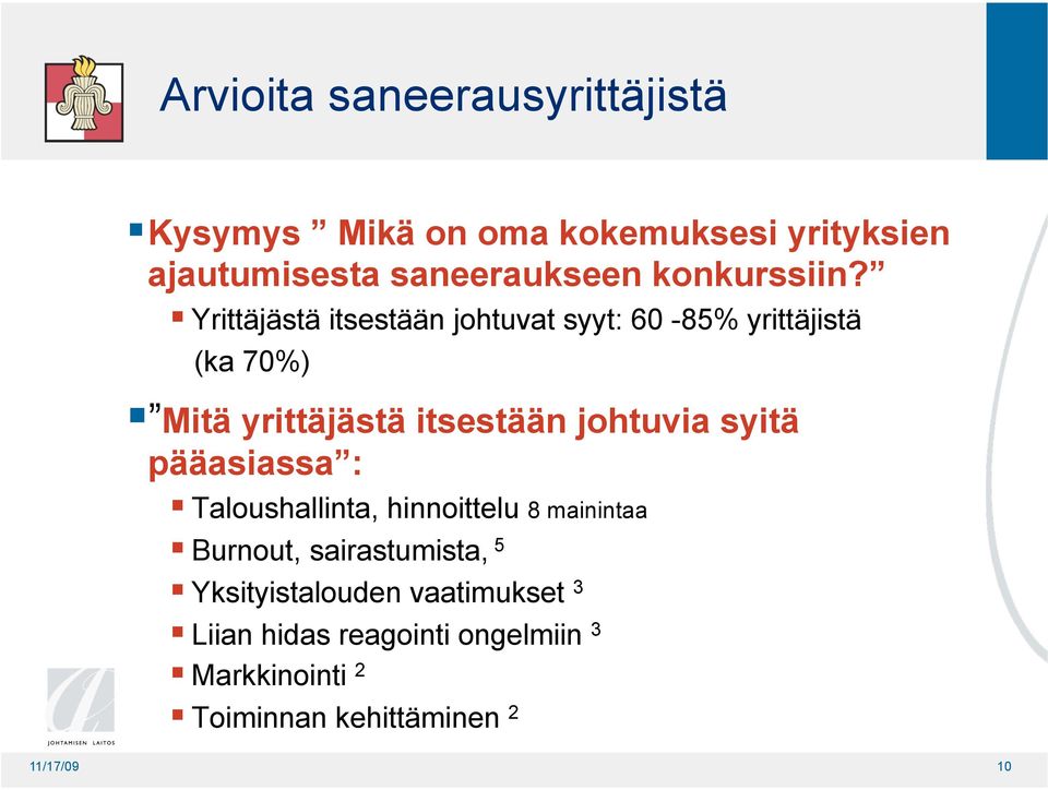 Yrittäjästä itsestään johtuvat syyt: 60-85% yrittäjistä (ka 70%) Mitä yrittäjästä itsestään johtuvia