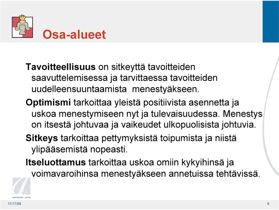 Menestys on itsestä johtuvaa ja vaikeudet ulkopuolisista johtuvia.