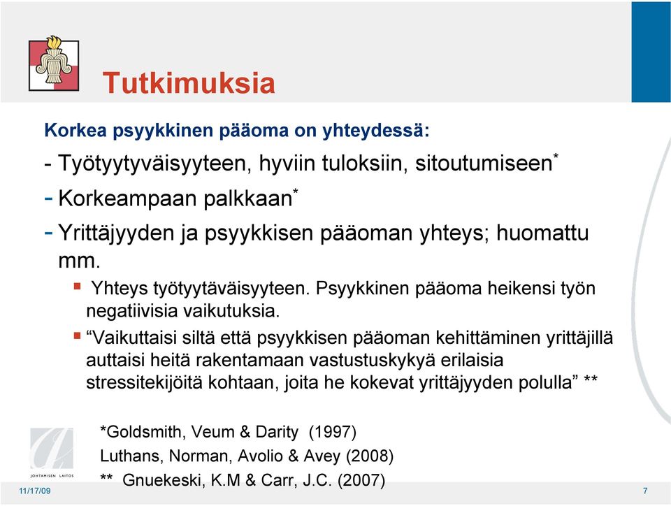 Vaikuttaisi siltä että psyykkisen pääoman kehittäminen yrittäjillä auttaisi heitä rakentamaan vastustuskykyä erilaisia stressitekijöitä kohtaan,